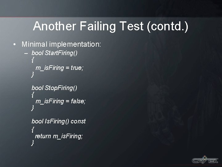 Another Failing Test (contd. ) • Minimal implementation: – bool Start. Firing() { m_is.
