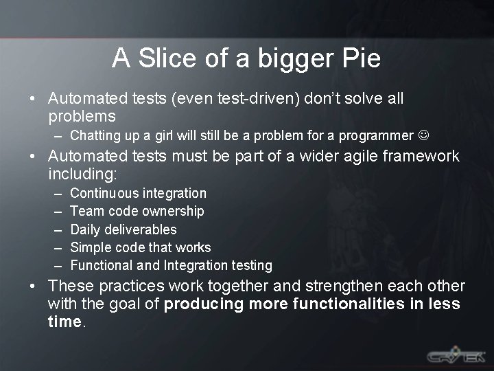 A Slice of a bigger Pie • Automated tests (even test-driven) don’t solve all