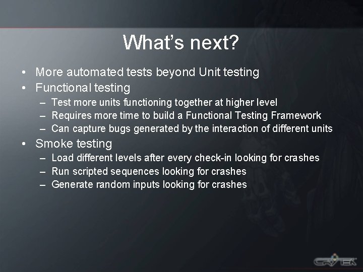 What’s next? • More automated tests beyond Unit testing • Functional testing – Test