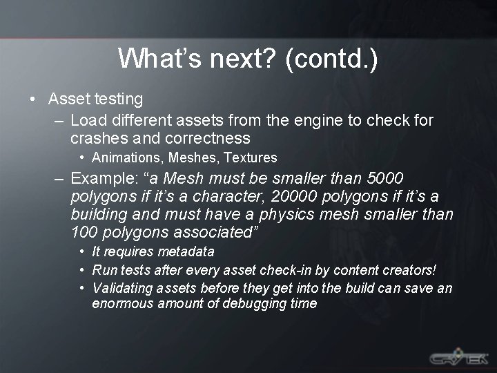 What’s next? (contd. ) • Asset testing – Load different assets from the engine
