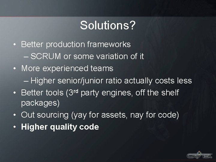 Solutions? • Better production frameworks – SCRUM or some variation of it • More