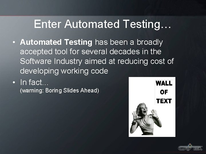 Enter Automated Testing… • Automated Testing has been a broadly accepted tool for several