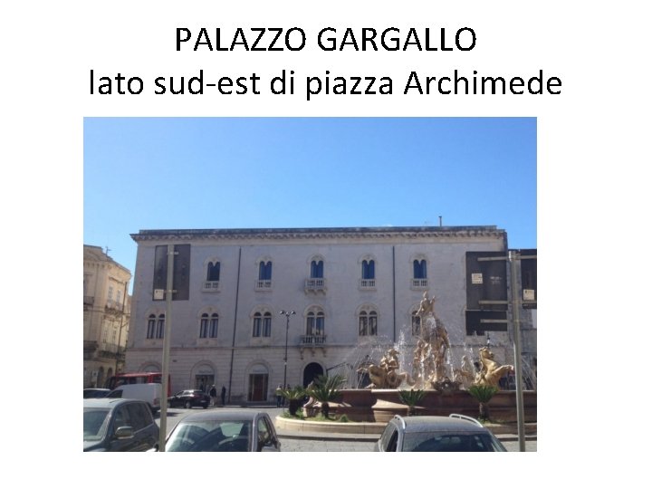 PALAZZO GARGALLO lato sud-est di piazza Archimede 