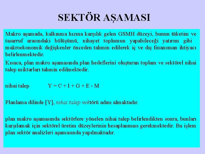 SEKTÖR AŞAMASI Makro aşamada, kalkınma hızına karşılık gelen GSMH düzeyi, bunun tüketim ve tasarruf