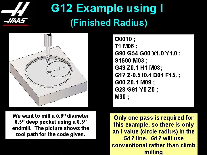 G 12 Example using I (Finished Radius) O 0010 ; T 1 M 06