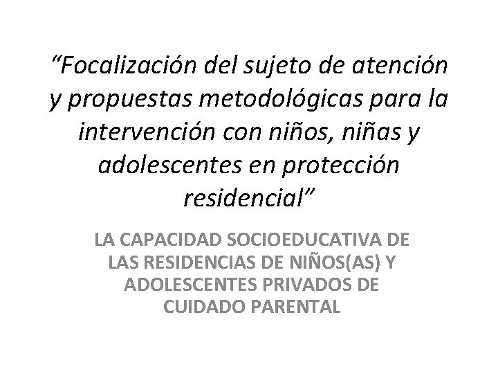 “Focalización del sujeto de atención y propuestas metodológicas para la intervención con niños, niñas