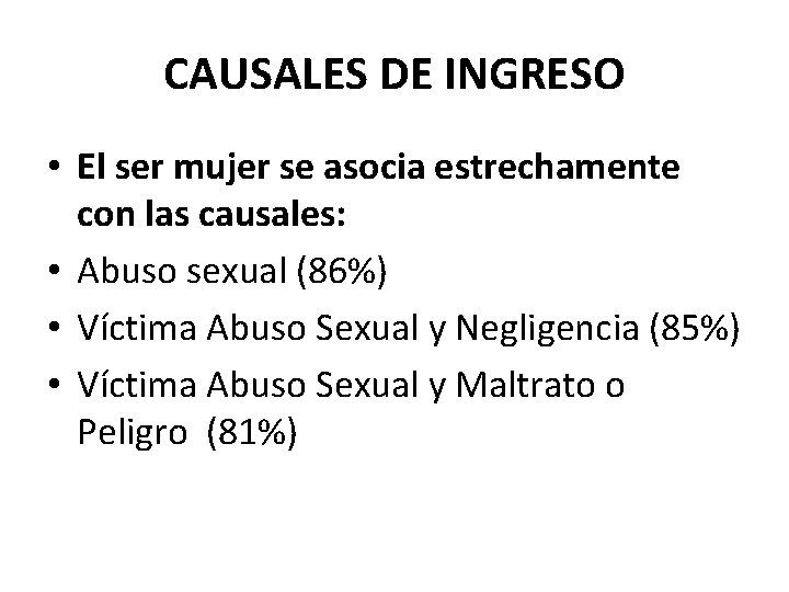 CAUSALES DE INGRESO • El ser mujer se asocia estrechamente con las causales: •