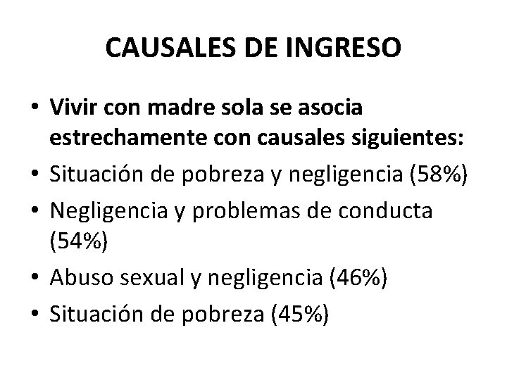 CAUSALES DE INGRESO • Vivir con madre sola se asocia estrechamente con causales siguientes: