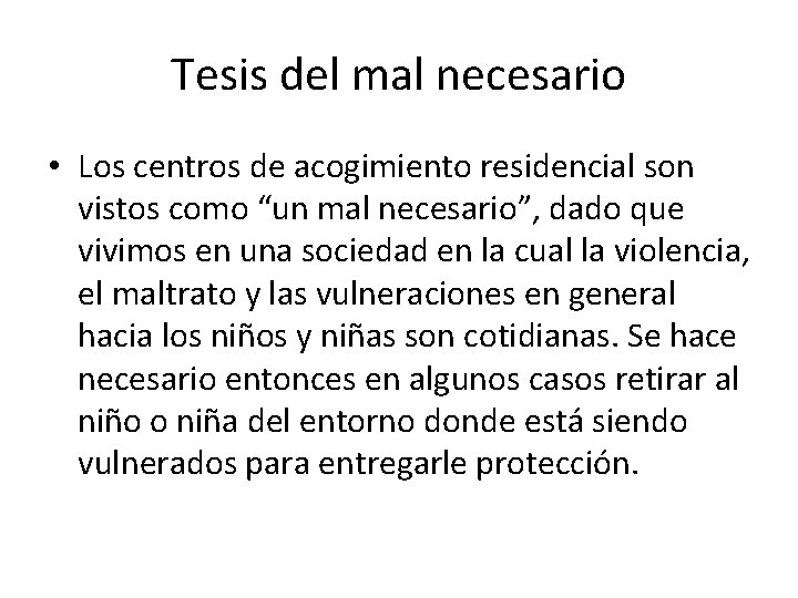 Tesis del mal necesario • Los centros de acogimiento residencial son vistos como “un