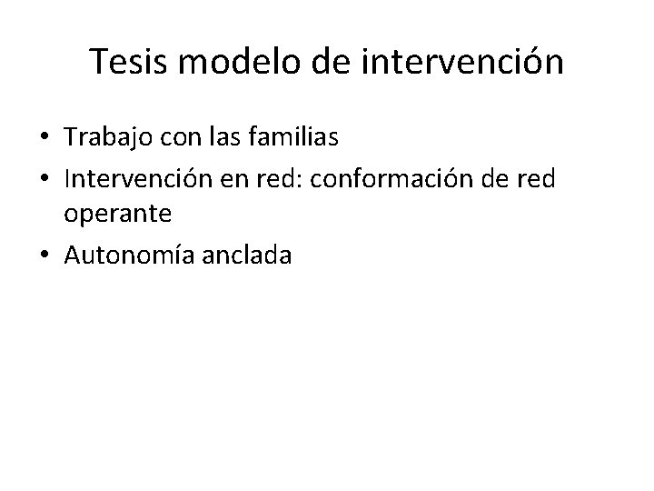 Tesis modelo de intervención • Trabajo con las familias • Intervención en red: conformación