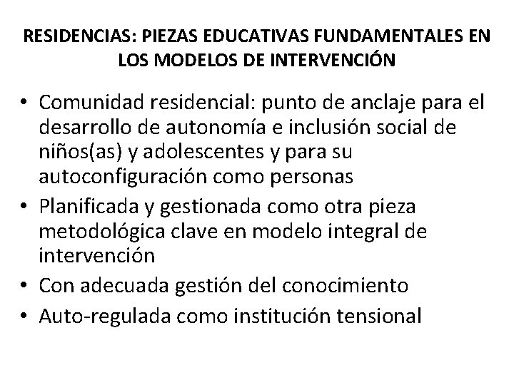 RESIDENCIAS: PIEZAS EDUCATIVAS FUNDAMENTALES EN LOS MODELOS DE INTERVENCIÓN • Comunidad residencial: punto de