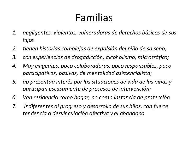 Familias 1. negligentes, violentas, vulneradoras de derechos básicos de sus hijos 2. tienen historias