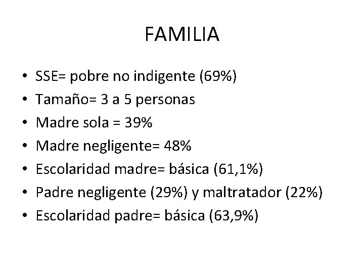 FAMILIA • • SSE= pobre no indigente (69%) Tamaño= 3 a 5 personas Madre