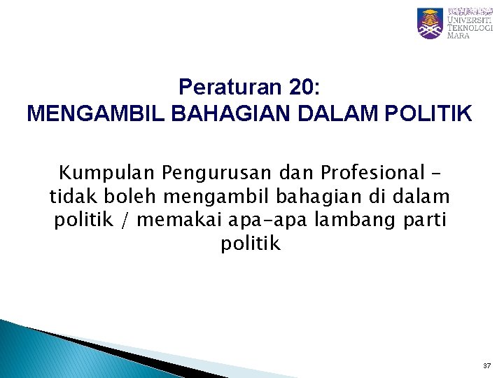 Peraturan 20: MENGAMBIL BAHAGIAN DALAM POLITIK Kumpulan Pengurusan dan Profesional – tidak boleh mengambil