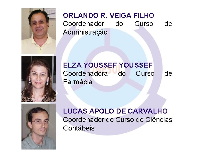 ORLANDO R. VEIGA FILHO Coordenador do Curso Administração de ELZA YOUSSEF Coordenadora do Curso