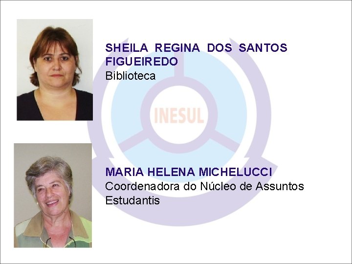 SHEILA REGINA DOS SANTOS FIGUEIREDO Biblioteca MARIA HELENA MICHELUCCI Coordenadora do Núcleo de Assuntos