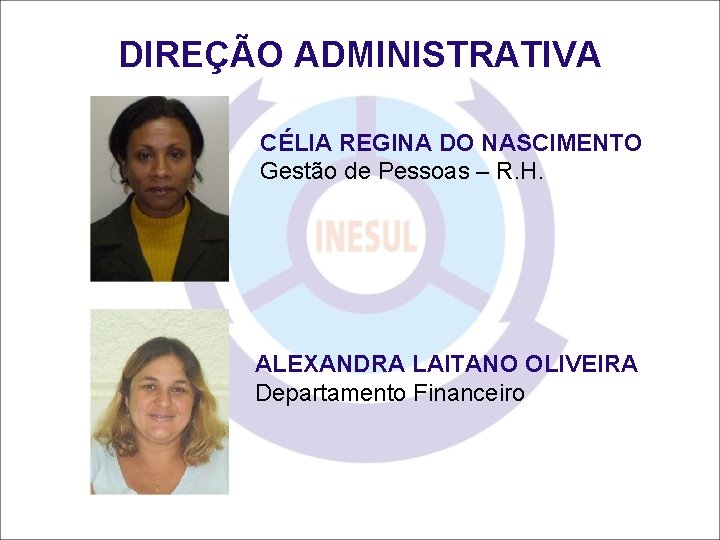 DIREÇÃO ADMINISTRATIVA CÉLIA REGINA DO NASCIMENTO Gestão de Pessoas – R. H. ALEXANDRA LAITANO