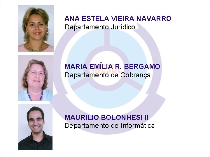 ANA ESTELA VIEIRA NAVARRO Departamento Jurídico MARIA EMÍLIA R. BERGAMO Departamento de Cobrança MAURILIO