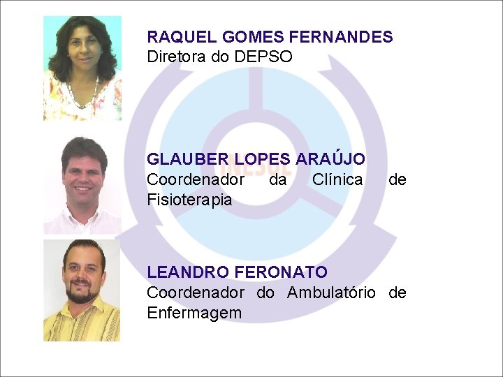 RAQUEL GOMES FERNANDES Diretora do DEPSO GLAUBER LOPES ARAÚJO Coordenador da Clínica Fisioterapia de