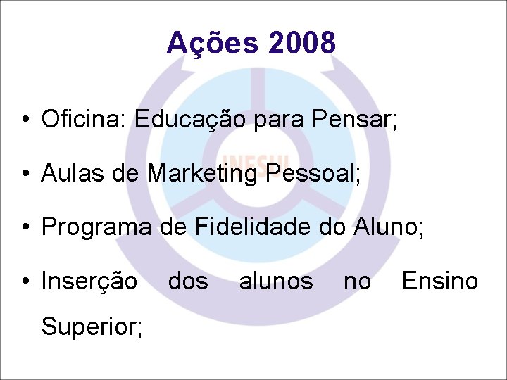 Ações 2008 • Oficina: Educação para Pensar; • Aulas de Marketing Pessoal; • Programa