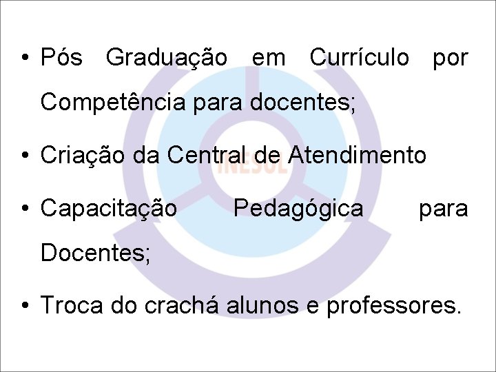  • Pós Graduação em Currículo por Competência para docentes; • Criação da Central