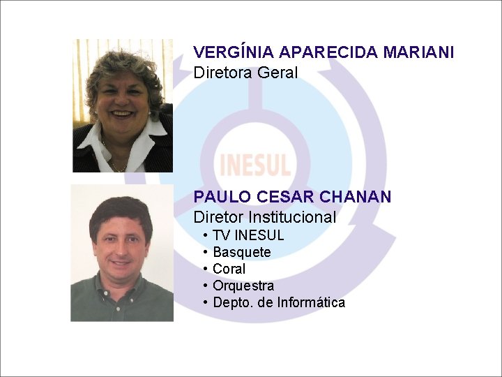 VERGÍNIA APARECIDA MARIANI Diretora Geral PAULO CESAR CHANAN Diretor Institucional • • • TV