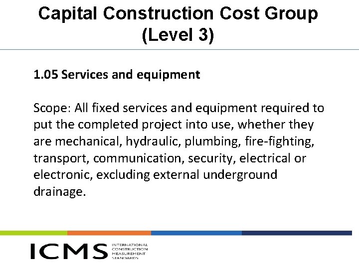Capital Construction Cost Group (Level 3) 1. 05 Services and equipment Scope: All fixed