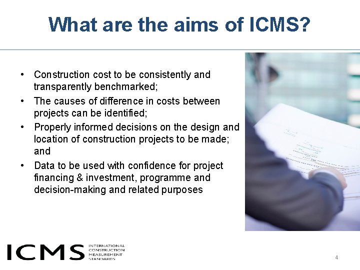 What are the aims of ICMS? • Construction cost to be consistently and transparently What are the aims of ICMS? • Construction cost to be consistently and transparently