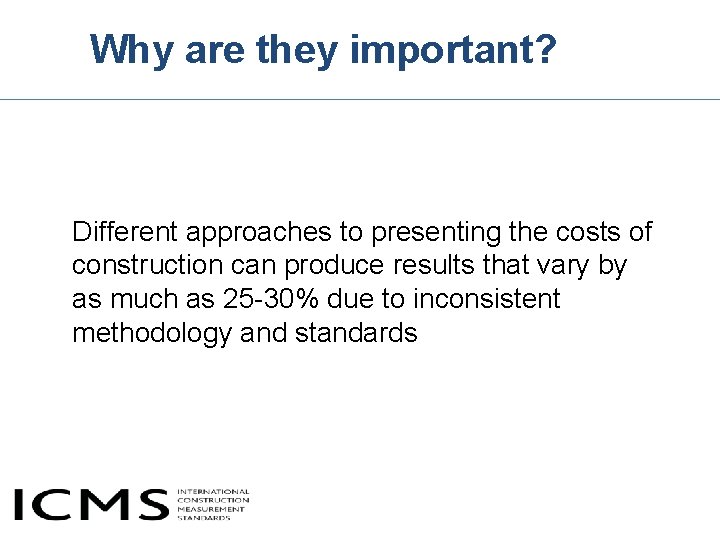 Why are they important? Different approaches to presenting the costs of construction can produce Why are they important? Different approaches to presenting the costs of construction can produce