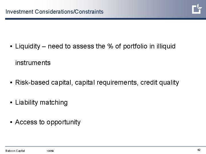 Investment Considerations/Constraints • Liquidity – need to assess the % of portfolio in illiquid