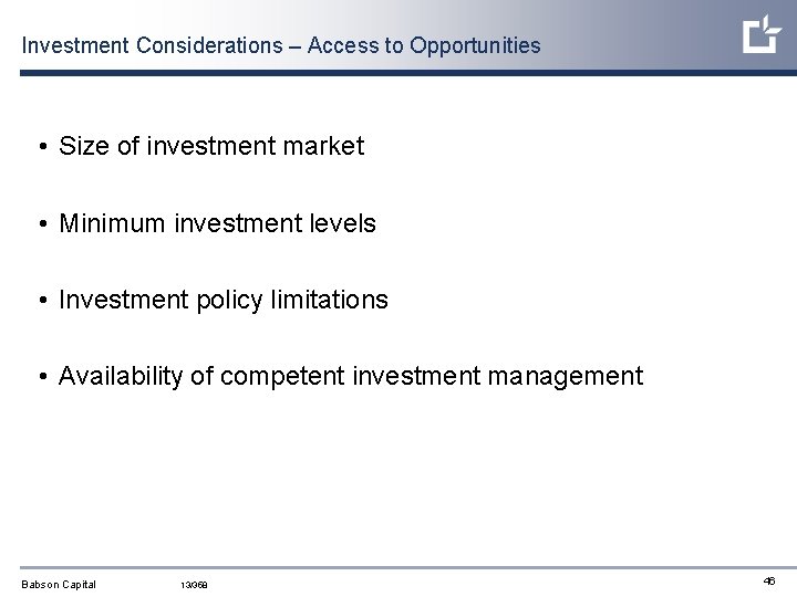 Investment Considerations – Access to Opportunities • Size of investment market • Minimum investment