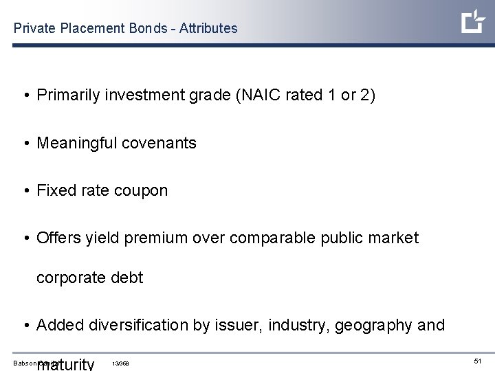 Private Placement Bonds - Attributes • Primarily investment grade (NAIC rated 1 or 2)