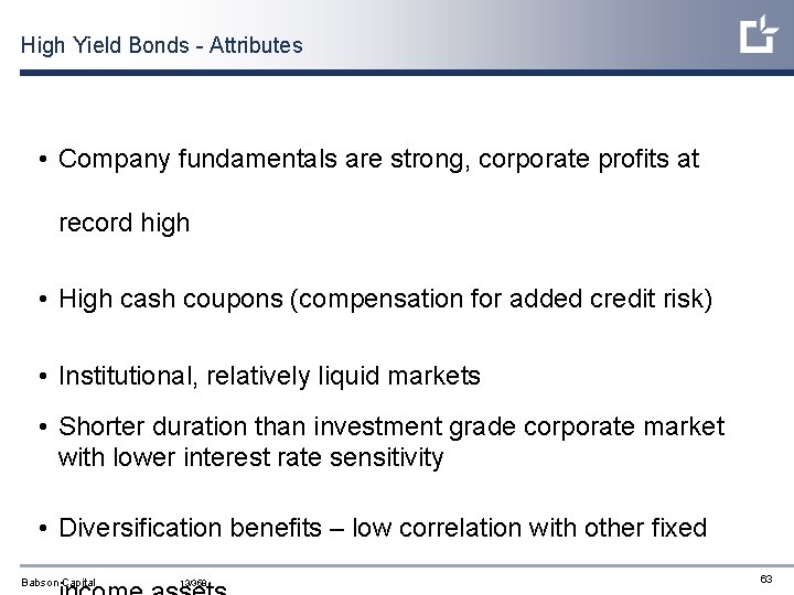 High Yield Bonds - Attributes • Company fundamentals are strong, corporate profits at record