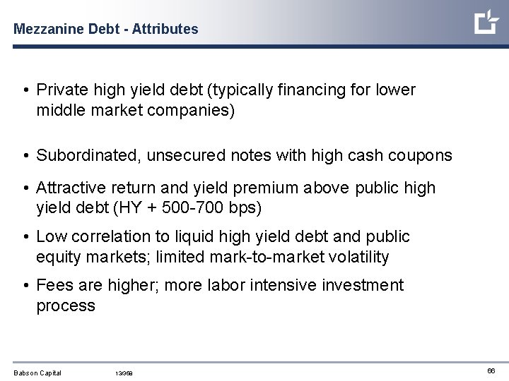 Mezzanine Debt - Attributes • Private high yield debt (typically financing for lower middle