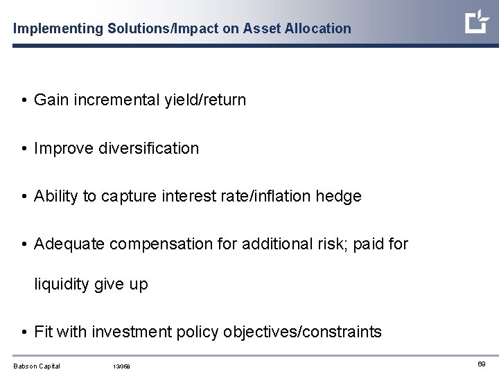 Implementing Solutions/Impact on Asset Allocation • Gain incremental yield/return • Improve diversification • Ability