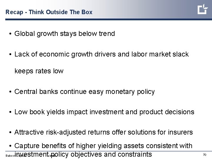 Recap - Think Outside The Box • Global growth stays below trend • Lack