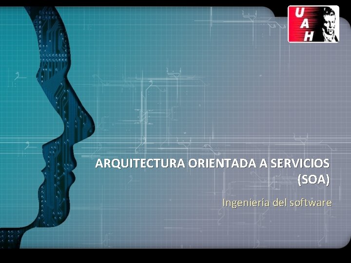 ARQUITECTURA ORIENTADA A SERVICIOS (SOA) Ingeniería del software 