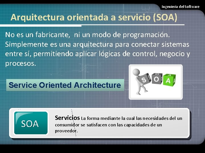 Ingeniería del Software Arquitectura orientada a servicio (SOA) No es un fabricante, ni un