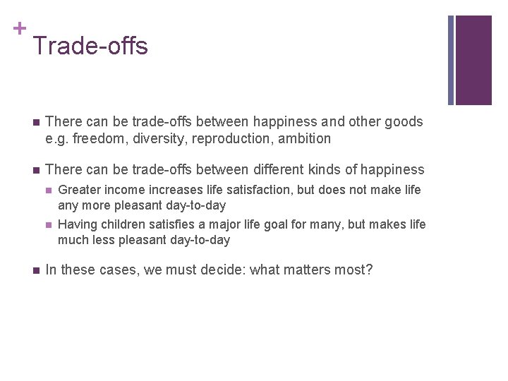 + Trade-offs n There can be trade-offs between happiness and other goods e. g.