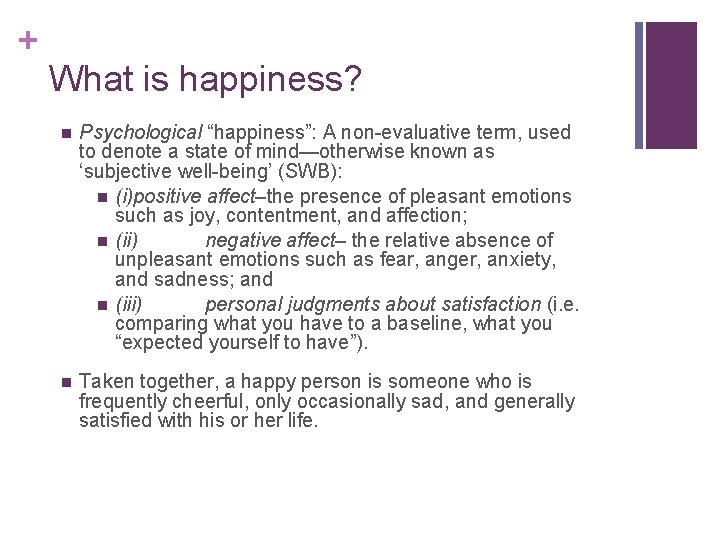 + What is happiness? n Psychological “happiness”: A non-evaluative term, used to denote a