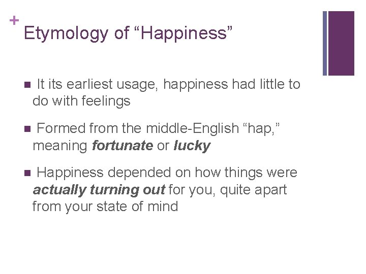 + Etymology of “Happiness” n It its earliest usage, happiness had little to do