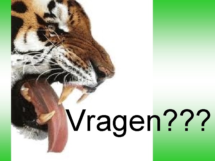 Vragen? ? ? Vragen? ? ?