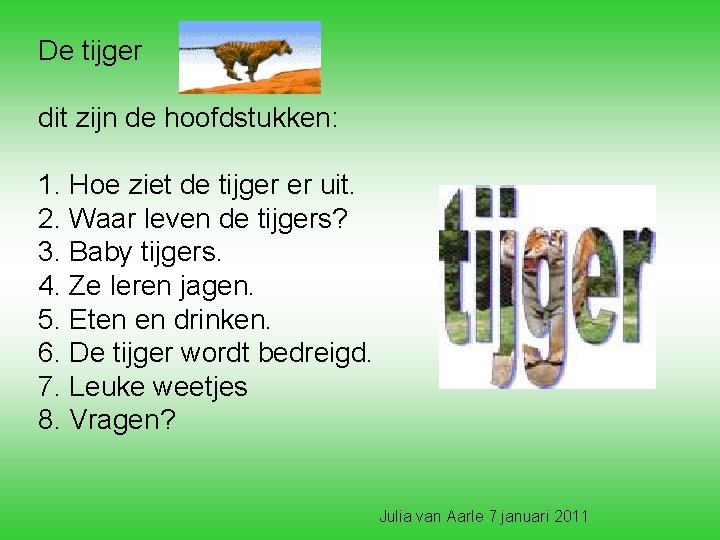 De tijger dit zijn de hoofdstukken: 1. Hoe ziet de tijger er uit. 2. De tijger dit zijn de hoofdstukken: 1. Hoe ziet de tijger er uit. 2.