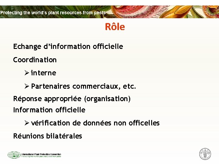 Rôle Echange d’information officielle Coordination Ø interne Ø Partenaires commerciaux, etc. Réponse appropriée (organisation)