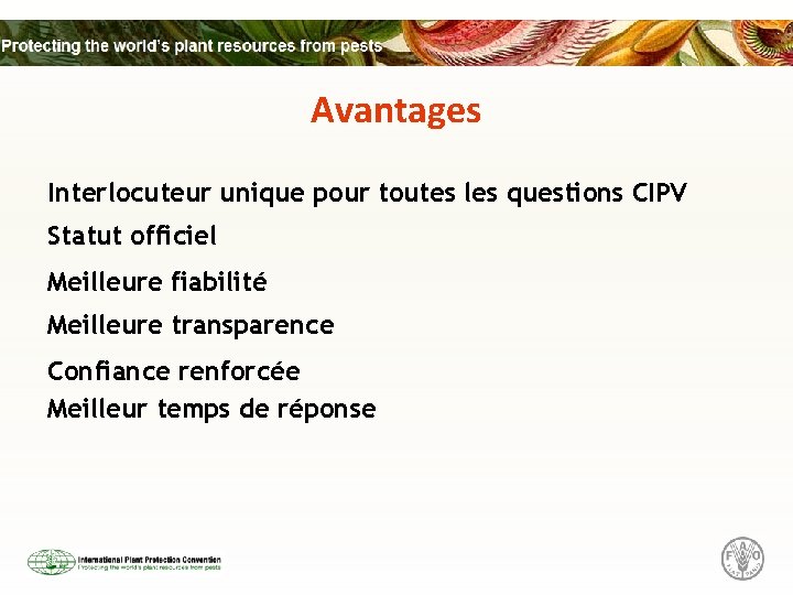 Avantages Interlocuteur unique pour toutes les questions CIPV Statut officiel Meilleure fiabilité Meilleure transparence