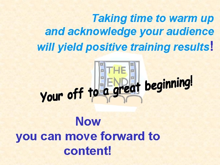 Taking time to warm up and acknowledge your audience will yield positive training results!