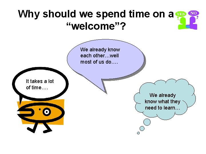 Why should we spend time on a “welcome”? We already know each other…well most