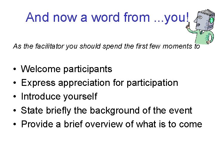 And now a word from. . . you! As the facilitator you should spend
