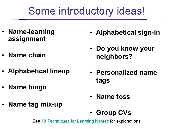 Some introductory ideas! • Name-learning assignment • Alphabetical sign-in • Name chain • Do