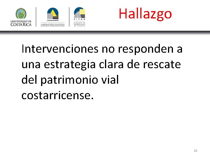 Hallazgo Intervenciones no responden a una estrategia clara de rescate del patrimonio vial costarricense.